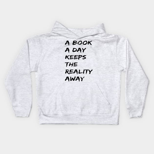 A Book A Day Keeps Reality Away Quote Kids Hoodie by DesiOsarii